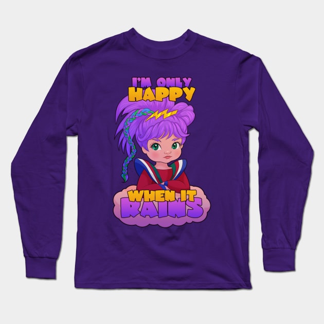 I'm Only Happy When it Rains Long Sleeve T-Shirt by Ellador